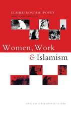 Women, Work and Islamism: Ideology and Resistance in Iran: Ideology and Resistance in Iran