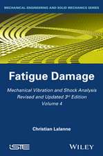 Mechanical Vibration and Shock Analysis, 3rd Editi on, Volume 4, Fatigue Damage