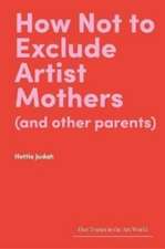 How Not to Exclude Artist Mothers (and Other Parents)