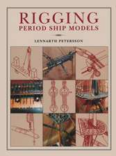 Petersson, L: Rigging Period Ships Models: A Step-by-step Gu