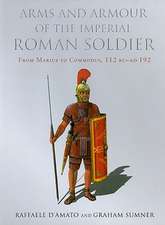 Arms and Armour of the Imperial Roman Soldier