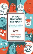 D'You Remember Yer Man?: A Portrait of Dublin's Famous Characters