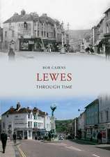 Cairns, B: Lewes Through Time