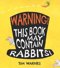 Warnes, T: Warning! This Book May Contain Rabbits!