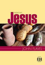 None But Jesus: Selections from the Writings of John Flavel