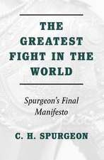 Greatest Fight in the World: Spurgeon's Final Manifesto