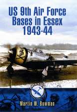 Us 9th Air Force Bases in Essex 1943 - 44: Bizarre Warfare Through the Ages