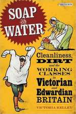 Soap and Water: Cleanliness, Dirt and the Working Classes in Victorian and Edwardian Britain