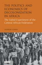 The Politics and Economics of Decolonization in Africa: The Failed Experiment of the Central African Federation