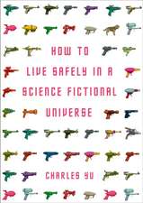 Yu, C: How to Live Safely in a Science Fictional Universe