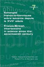 Echanges Franco-Britanniques Entre Savants Depuis Le XVII Siecle. Franco-British Interactions in Science Since the Seventeenth Century