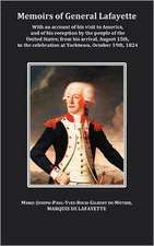 Memoirs of General Lafayette - With an Account of His Visit to America, and of His Reception by the People of the United States; From His Arrival, Aug