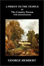 Priest to the Temple, Or, the Country Parson His Character and Rule of Holy Life (Hardback)