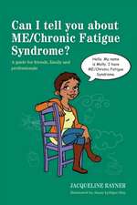 Can I Tell You about ME/Chronic Fatigue Syndrome?: A Guide for Friends, Family and Professionals