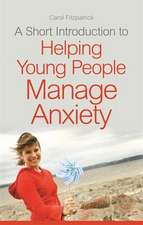 A Short Introduction to Helping Young People Manage Anxiety: Positive Strategies for Overcoming Emotional Challenges