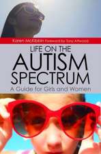 Life on the Autism Spectrum: A Guide for Girls and Women