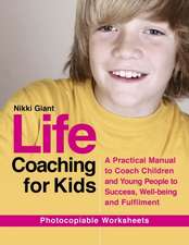 Life Coaching for Kids: A Practical Manual to Coach Children and Young People to Success, Well-Being and Fulfilment