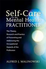 Self-Care for the Mental Health Practitioner: The Theory, Research and Practice of Preventing and Addressing the Occupational Hazards of the Professio