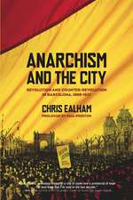 Anarchism and the City: Revolution and Counter-Revolution in Barcelona, 1898-1937