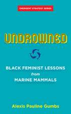 Undrowned: Black Feminist Lessons from Marine Mammals Emergent Strategy Series