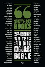 Sixty-Six Books: 21st-century writers speak to the King James Bible: A Contemporary Response to the King James Bible