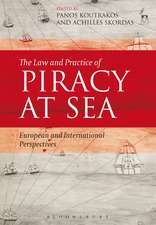 The Law and Practice of Piracy at Sea: European and International Perspectives