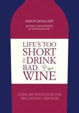 Hoggart, S: Life's Too Short to Drink Bad Wine