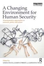 A Changing Environment for Human Security: Transformative Approaches to Research, Policy and Action