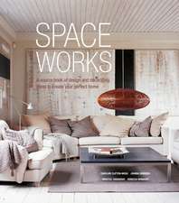 Space Works: A source book of design and decorating ideas to create your perfect home