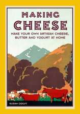 Making Cheese: Make Your Own Traditional Artisan Cheese, Butter and Yoghurt