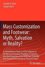 Mass Customization and Footwear: Myth, Salvation or Reality?: A Comprehensive Analysis of the Adoption of the Mass Customization Paradigm in Footwear, from the Perspective of the EUROShoE (Extended User Oriented Shoe Enterprise) Research Project