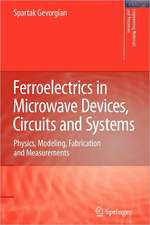 Ferroelectrics in Microwave Devices, Circuits and Systems: Physics, Modeling, Fabrication and Measurements