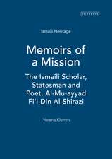 Memoirs of a Mission: The Ismaili Scholar, Statesman and Poet, Al-Mu-ayyad Fi'l-Din Al-Shirazi