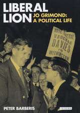 Liberal Lion: Jo Grimond, A Political Life