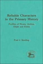 Reliable Characters in the Primary History: Profiles of Moses, Joshua, Elijah and Elisha