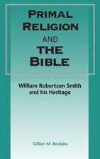 Primal Religion and the Bible: William Robertson Smith and his Heritage