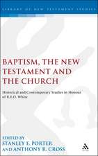 Baptism, the New Testament and the Church: Historical and Contemporary Studies in Honour of R.E.O. White