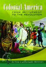 Turning Points—Actual and Alternate Histories: Colonial America from Settlement to the Revolution