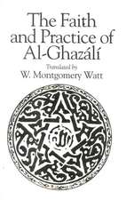 The Faith and Practice of Al-Ghazali