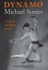 Dynamo, Michael Somes A Life in The Royal Ballet