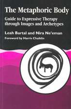 The Metaphoric Body: Guide to Expressive Therapy Through Images and Archetypes