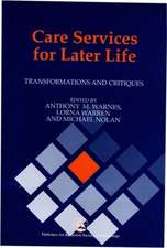 Care Services for Later Life: Transformations and Critiques