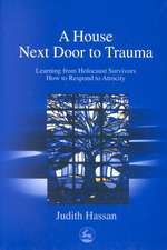 A House Next Door to Trauma: Learning from Holocaust Survivors How to Respond to Atrocity