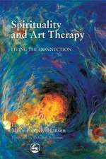 Spirituality and Art Therapy: Living the Connection