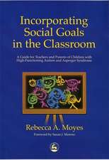 Incorporating Social Goals in the Classroom: A Guide for Teachers and Parents of Children W/ High-Functioning Autism/ Asperger Syndrome