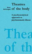 Theatres of the Body: A Psychoanalytic Approach to Psychosomatic Illness