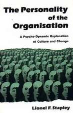 The Personality of the Organization: A Psycho-Dynamic Explanation of Culture and Change