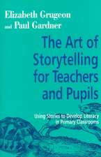 The Art of Storytelling for Teachers and Pupils: Using Stories to Develop Literacy in Primary Classrooms