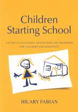 Children Starting School: A Guide to Successful Transitions and Transfers for Teachers and Assistants