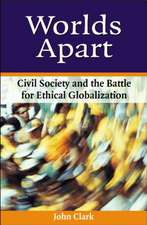 Worlds Apart: Civil Society and the Battle for Ethical Globalization